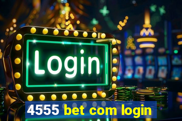 4555 bet com login